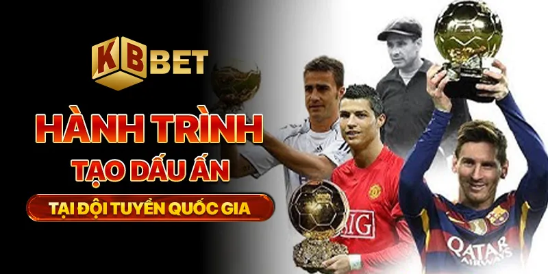 Hành trình tạo dấu ấn tại đội tuyển quốc gia