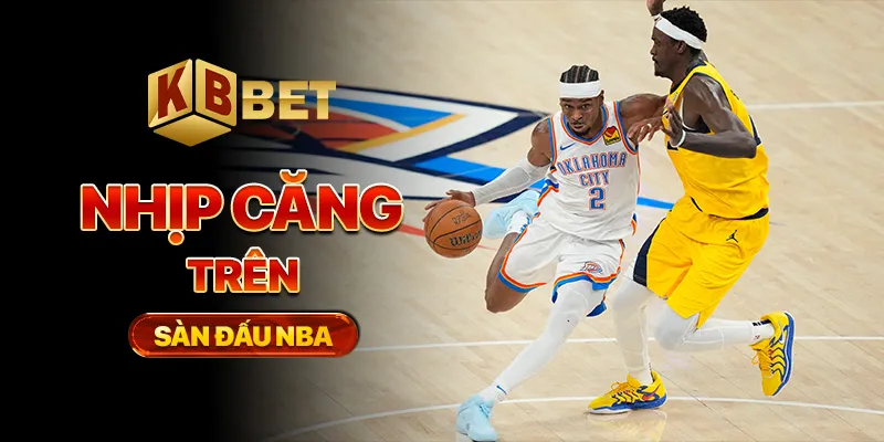 Nhịp căng trên sàn đấu NBA