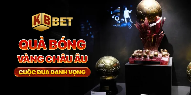 Quả bóng vàng châu âu – cuộc đua danh vọng