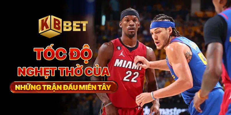 Tốc độ nghẹt thở của những trận đấu miền Tây