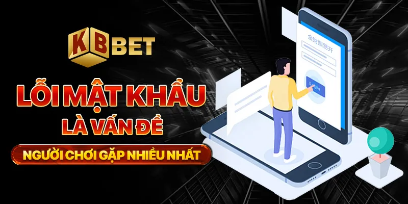 Lỗi mật khẩu là vấn đề người chơi gặp nhiều nhất
