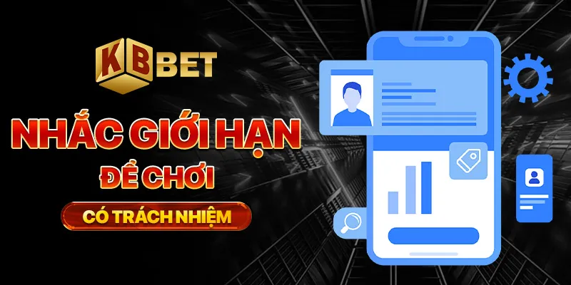 Nhắc giới hạn để chơi có trách nhiệm