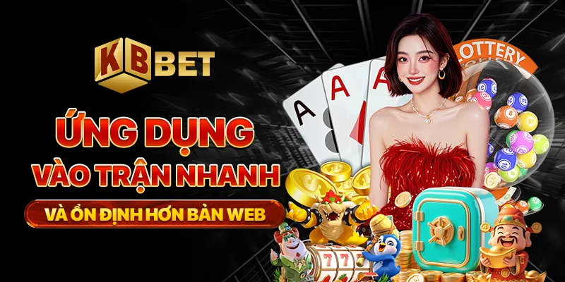 Ứng dụng vào trận nhanh và ổn định hơn bản web