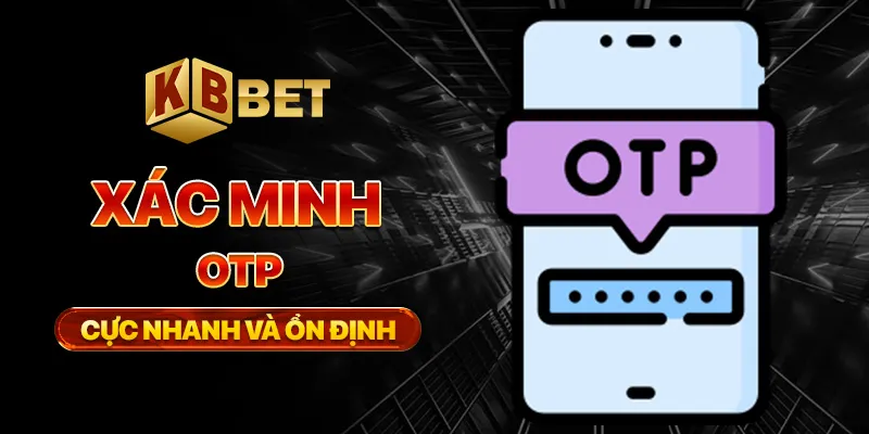 Xác minh OTP cực nhanh và ổn định